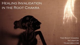 Healing invalidation in the root chakra