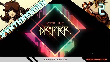 Scary Jumping Bear Thing // HYPER LIGHT DRIFTER: EARLY PREVIEW BUILD // EP 2 // #SynthReBorn