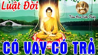 Luật Nhân Quả CÓ VAY ẮT CÓ TRẢ - Nên Nhớ Tham Lam Càng Nhiều Phúc Đức Càng Mỏng