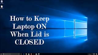 Windows 10 How to Keep Laptop on When Lid is Closed