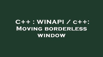 C++ : WINAPI / c++: Moving borderless window