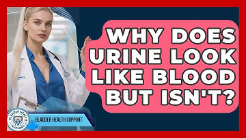 Why Does Urine Look Like Blood But Isn