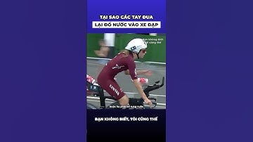 Tại sao các tay đua lại phải đổ nước vào xe đạp?