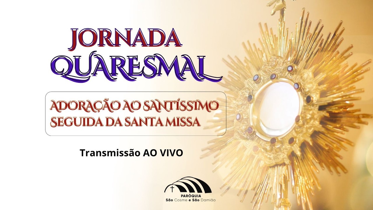 ADORAÇÃO AO SANTÍSSIMO SEGUIDA DA SANTA MISSA -  (26/02/2025)
