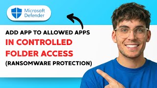 How to Add an App to Allowed Apps in Controlled Folder Access (ransomware protection) [2026 Guide]