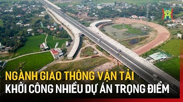 Ngành giao thông vận tải khởi công nhiều dự án trọng điểm  | Tin tức