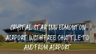 Crystal Star Inn Edmonton Airport with free shuttle to and from Airport Review - Leduc , Canada