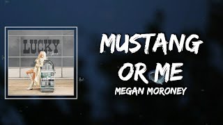 Video thumbnail of "Megan Moroney - Mustang or Me Lyrics"