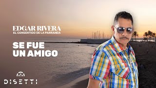 Edgar Rivera - Se Fue Un Amigo (Audio Oficial)