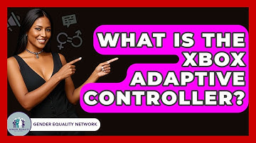 What Is The Xbox Adaptive Controller? - Gender Equality Network