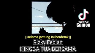 Rizky Aldiansyah || HINGGA TUA BERSAMA (selama jantung ini berdetak ku akan selalu menjagamu)
