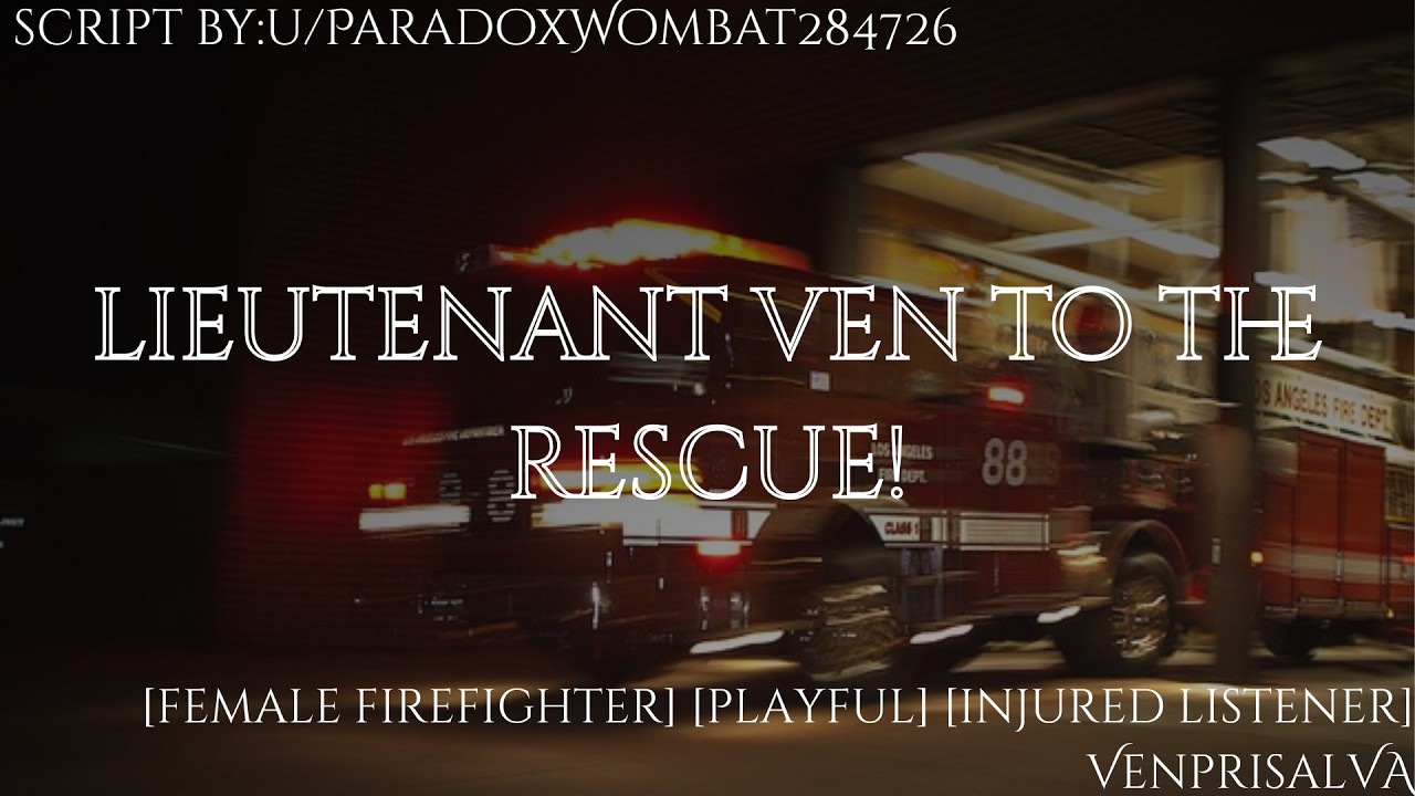 [F4A] Lieutenant Ven to the Rescue! [Car Crash] [First Responder] [Female Firefighter] [Playful]