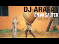 Dj arafat x st oneal  on va sauter   official audio