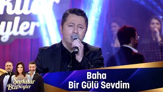 Baha - Bir Gülü Sevdim