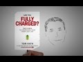ARE YOU FULLY CHARGED? by Tom Rath | ANIMATED CORE MESSAGE