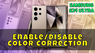 How to Enable/Disable Color Correction Samsung Galaxy S24 Ultra
