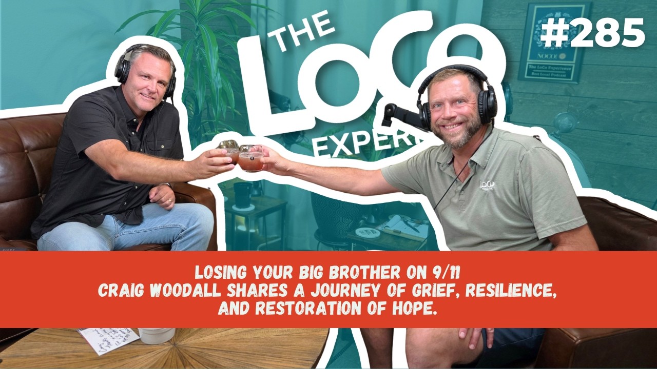 The LoCo Experience EP 285 | Losing Your Big Brother on 9/11 - Craig Woodall's Journey of Grief