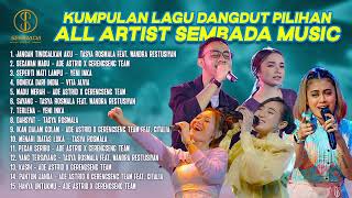 KUMPULAN LAGU DANGDUT PILIHAN ALL ARTIST SEMBADA MUSIC | Tasya Rosmala, Ade Astrid, Yeni Inka