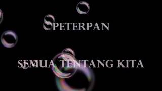 #lagu jadul # peterpan# SEMUA TENTANG KITA (PETERPAN)