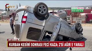 Kurban Kesimi Sonrası Feci Kaza 2'si Ağır 5 Yaralı