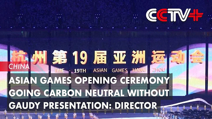 Asian Games Opening Ceremony Going Carbon Neutral Without Gaudy Presentation: Director - DayDayNews