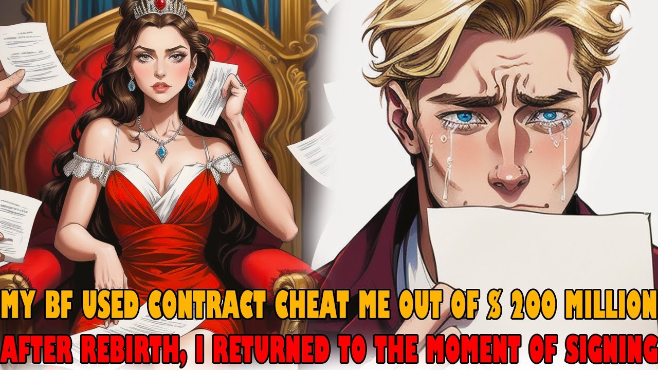 My Bf Used Contract Cheat Me out of 200 Million. After Rebirth, I Returned to the Moment of Signing.