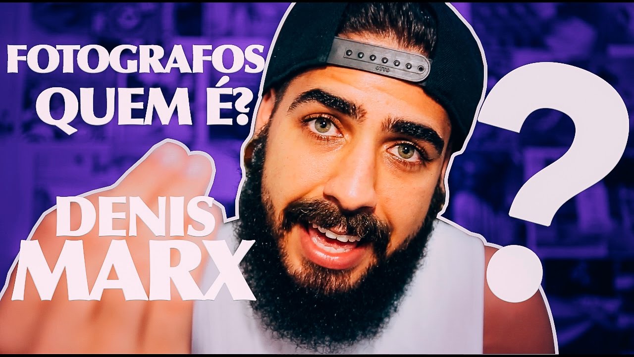FOTÓGRAFOS, QUEM É DENIS MARX?