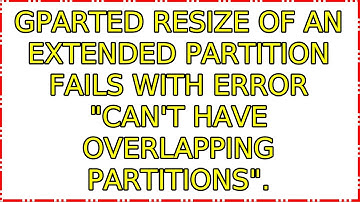 Gparted resize of an extended partition fails with error "can