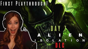 A Totally Terrifying First Playthrough of Alien Isolation [Day 7 - DLC]
