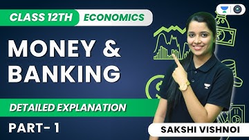 Money and Banking | Detailed Explanation | Part 1 | Class 12 | Macroeconomics | Sakshi Vishnoi