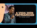 A Vida dos Patriarcas | Pr. Sidson Novais