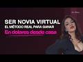 Ser Novia Virtual: El Método Real para Ganar en Dólares Desde Casa | Clase Completa
