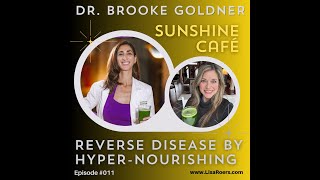 #011: How Dr. Brooke Goldner Reverses Disease by HyperNourishing