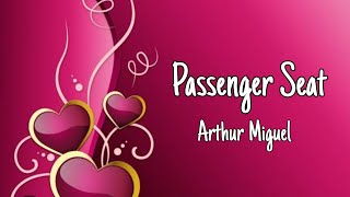 Passenger Seat -Arthur miguel (lyrics)