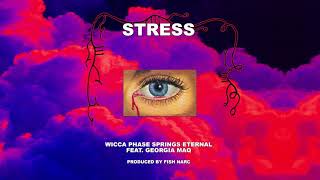 Video thumbnail of "Wicca Phase Springs Eternal - "Stress" [Feat. Georgia Maq] [Prod. Fish Narc] (Official Audio)"