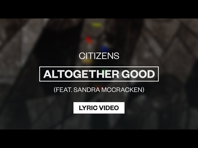 Citizens - Altogether Good