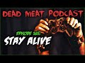 Stay Alive (Dead Meat Podcast Ep. 165)