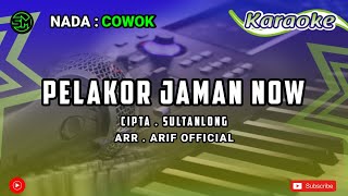 KARAOKE - PELAKOR JAMAN NOW | CIPT. SULTANLONG NADA COWOK LIRIK