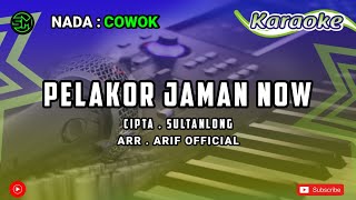 KARAOKE - PELAKOR JAMAN NOW | CIPT. SULTANLONG NADA COWOK + LIRIK