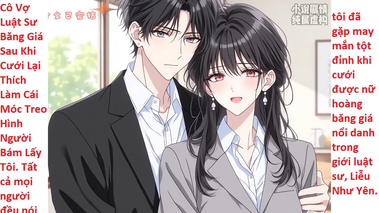 FULL Cô Vợ Luật Sư Băng Giá Sau Khi Cưới Lại Thích Làm Cái Móc Treo Hình Người Bám Lấy Tôi