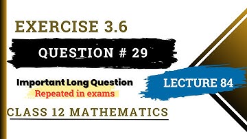 Exercise 3.6 Question No. 29 | Class 12 Mathematics | FSc Part 2 Mathematics | Lecture 84
