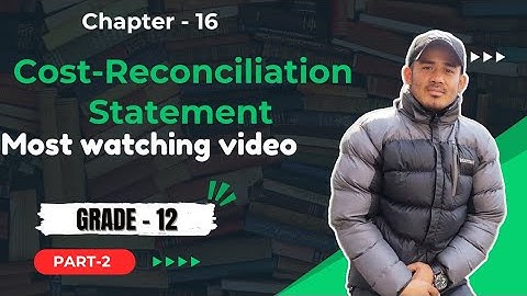 Cost-Reconciliation Statement || Chapter 16 || NEB 3 Marks || Grade 12 Account