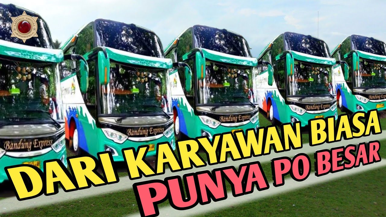 LUAR BIASA HANYA PEKERJA BIASA ,BISA MEMILIKI PO BESAR DI BANDUNG | PO ...