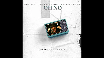 Mos Def, Pharoahe Monch & Nate Dogg - Oh No (Enrichment Remix)