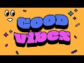 Good Vibes - Happy Pop Songs To Get Anyone In The Mood