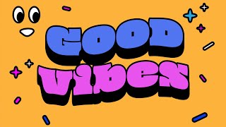 Good Vibes  Happy Pop Songs To Get Anyone In The Mood