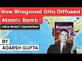 Impact of Bhagavad Gita on J Robert Oppenheimer the Father of the Atomic Bomb | UPSC Nuclear Weapons