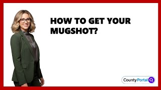 How To Get Your Mugshot?