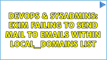 DevOps & SysAdmins: Exim failing to send mail to emails within local_domains list