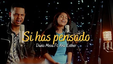 Si has pensado - Davis Mesa Ft. Ana Esther